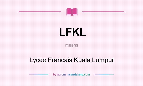 What does LFKL mean? It stands for Lycee Francais Kuala Lumpur