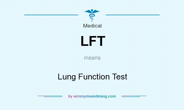 What does LFT mean? It stands for Lung Function Test