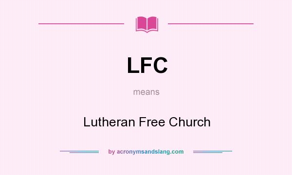 What does LFC mean? It stands for Lutheran Free Church