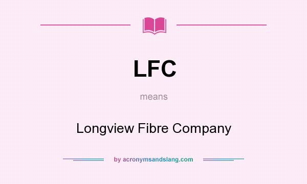 What does LFC mean? It stands for Longview Fibre Company