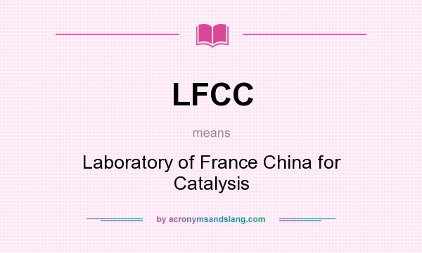 What does LFCC mean? It stands for Laboratory of France China for Catalysis