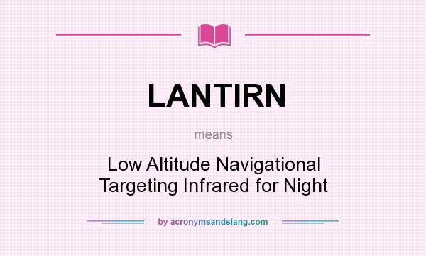 What does LANTIRN mean? It stands for Low Altitude Navigational Targeting Infrared for Night
