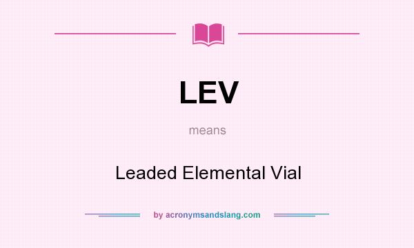 What does LEV mean? It stands for Leaded Elemental Vial
