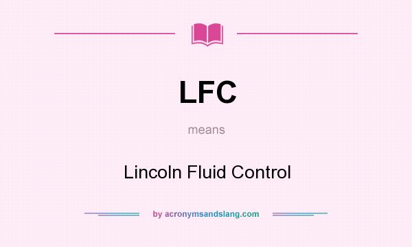 What does LFC mean? It stands for Lincoln Fluid Control