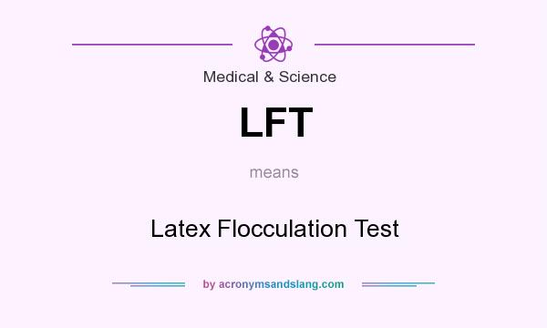 What does LFT mean? It stands for Latex Flocculation Test