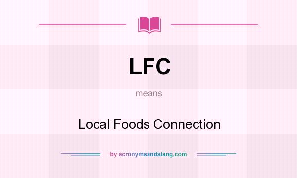 What does LFC mean? It stands for Local Foods Connection