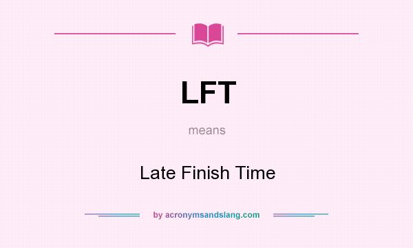 What does LFT mean? It stands for Late Finish Time