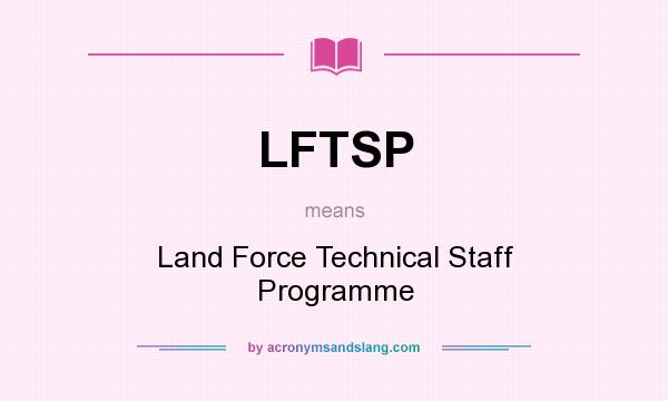 What does LFTSP mean? It stands for Land Force Technical Staff Programme
