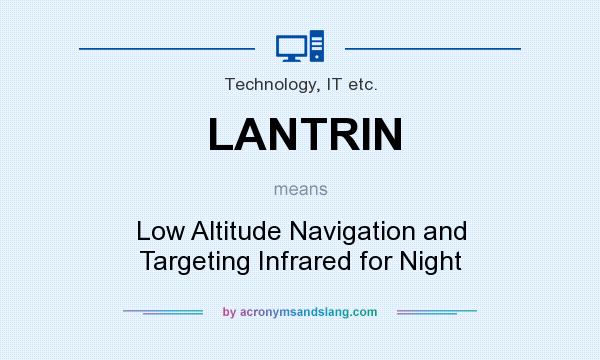 What does LANTRIN mean? It stands for Low Altitude Navigation and Targeting Infrared for Night