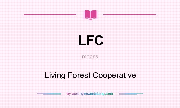 What does LFC mean? It stands for Living Forest Cooperative