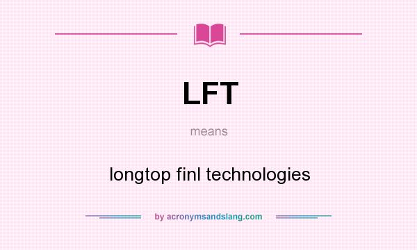 What does LFT mean? It stands for longtop finl technologies