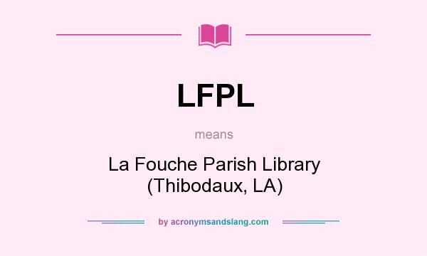 What does LFPL mean? It stands for La Fouche Parish Library (Thibodaux, LA)