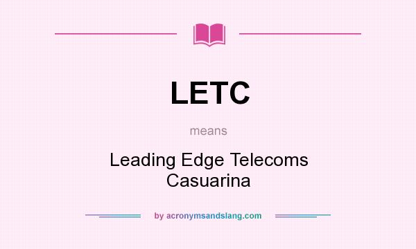 What does LETC mean? It stands for Leading Edge Telecoms Casuarina