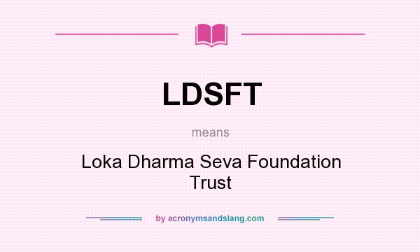 What does LDSFT mean? It stands for Loka Dharma Seva Foundation Trust