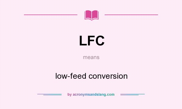 What does LFC mean? It stands for low-feed conversion