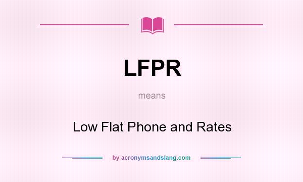 What does LFPR mean? It stands for Low Flat Phone and Rates