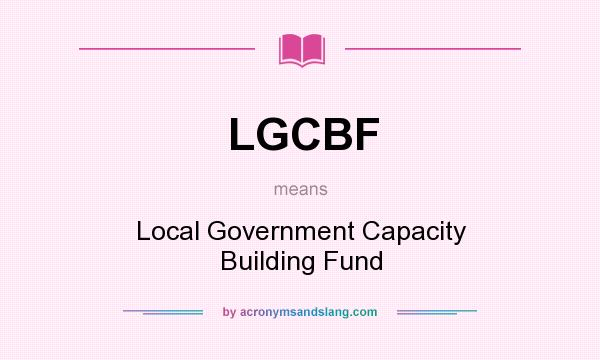 What does LGCBF mean? It stands for Local Government Capacity Building Fund