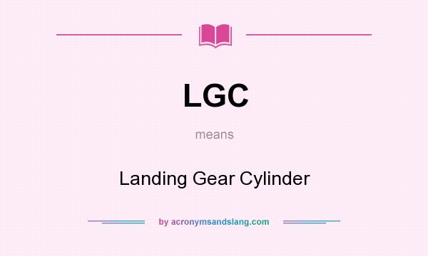 What does LGC mean? It stands for Landing Gear Cylinder