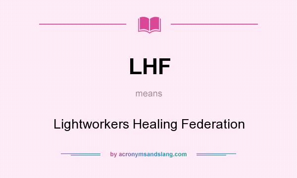 What does LHF mean? It stands for Lightworkers Healing Federation