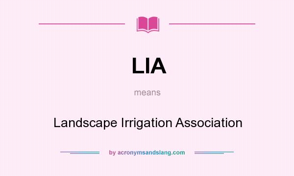 What does LIA mean? It stands for Landscape Irrigation Association