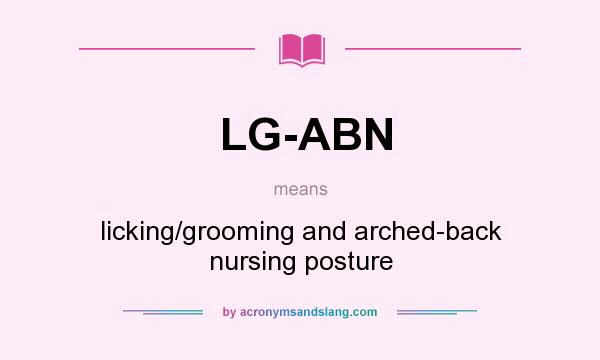 What does LG-ABN mean? It stands for licking/grooming and arched-back nursing posture