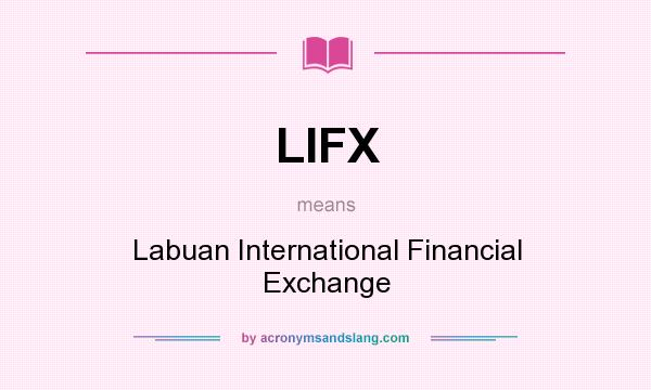 What does LIFX mean? It stands for Labuan International Financial Exchange