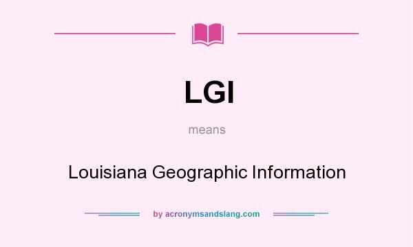 What does LGI mean? It stands for Louisiana Geographic Information