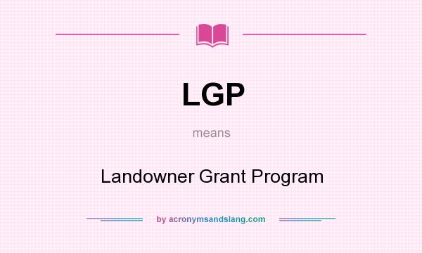 What does LGP mean? It stands for Landowner Grant Program
