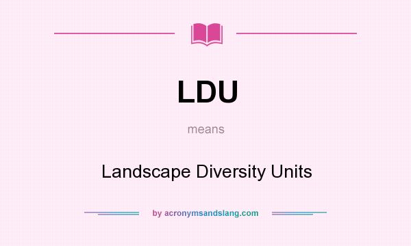 What does LDU mean? It stands for Landscape Diversity Units