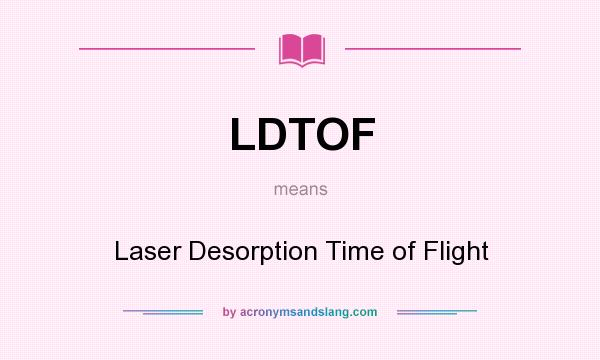 What does LDTOF mean? It stands for Laser Desorption Time of Flight