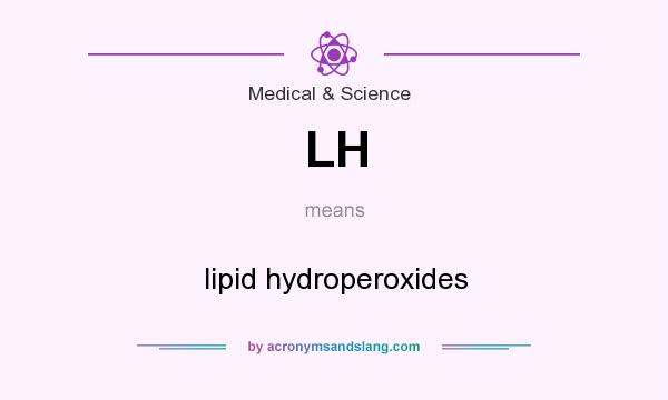 What does LH mean? It stands for lipid hydroperoxides