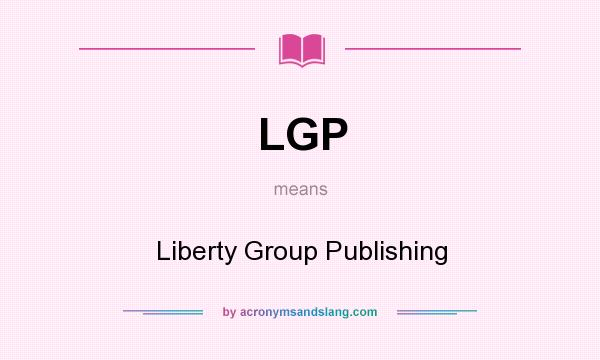 What does LGP mean? It stands for Liberty Group Publishing