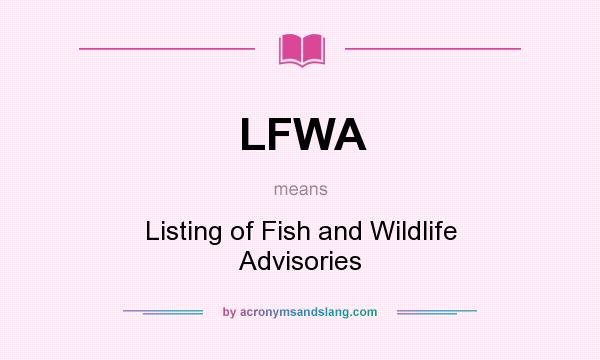 What does LFWA mean? It stands for Listing of Fish and Wildlife Advisories