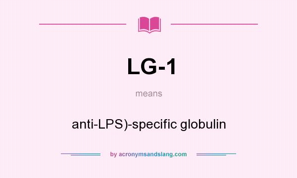 What does LG-1 mean? It stands for anti-LPS)-specific globulin