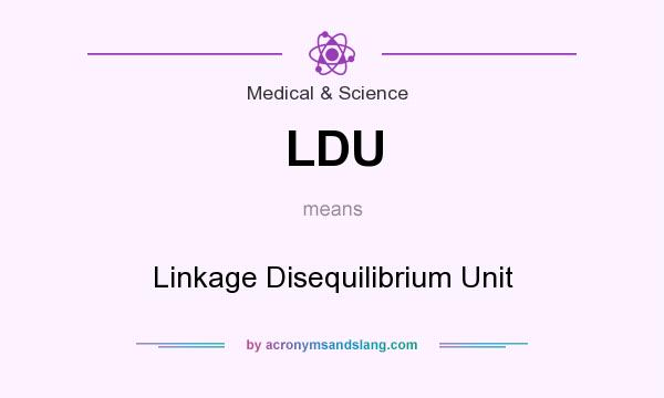 What does LDU mean? It stands for Linkage Disequilibrium Unit