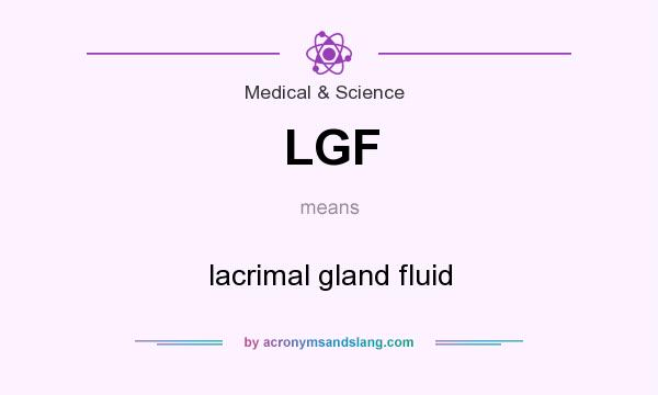 What does LGF mean? It stands for lacrimal gland fluid