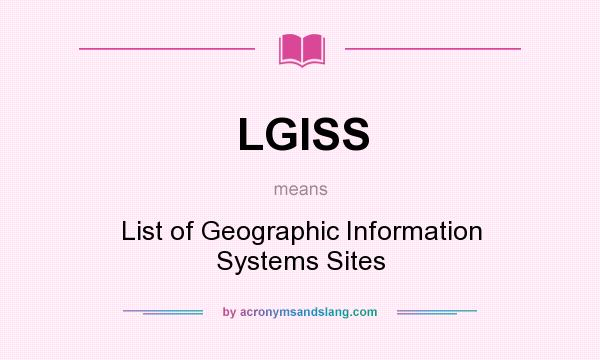 What does LGISS mean? It stands for List of Geographic Information Systems Sites