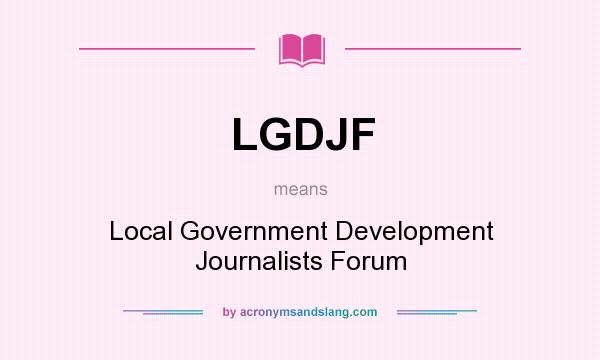 What does LGDJF mean? It stands for Local Government Development Journalists Forum