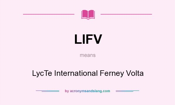 What does LIFV mean? It stands for LycTe International Ferney Volta