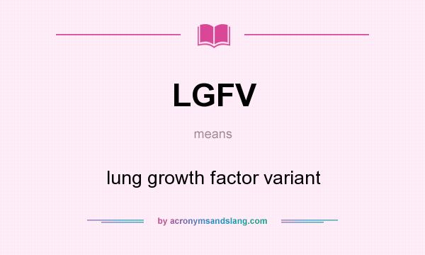 What does LGFV mean? It stands for lung growth factor variant