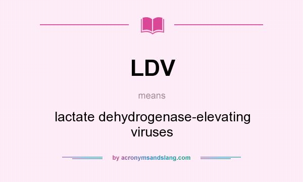 What does LDV mean? It stands for lactate dehydrogenase-elevating viruses
