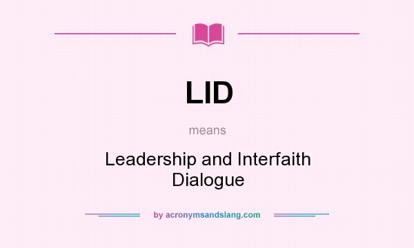 What does LID mean? It stands for Leadership and Interfaith Dialogue