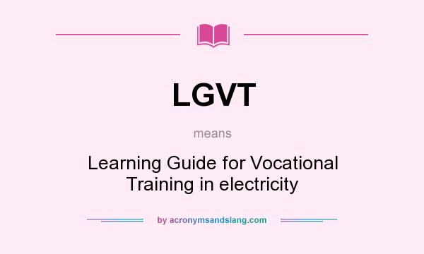 What does LGVT mean? It stands for Learning Guide for Vocational Training in electricity