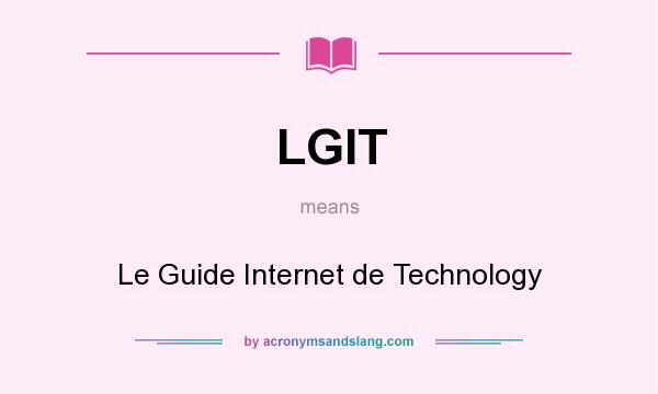 What does LGIT mean? It stands for Le Guide Internet de Technology