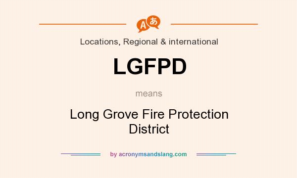 What does LGFPD mean? It stands for Long Grove Fire Protection District