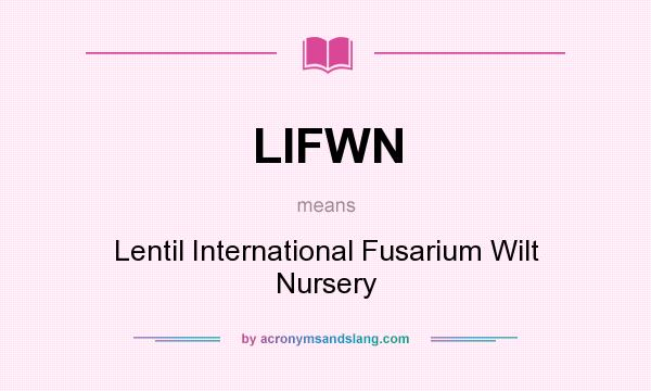 What does LIFWN mean? It stands for Lentil International Fusarium Wilt Nursery