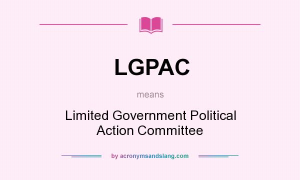 What does LGPAC mean? It stands for Limited Government Political Action Committee