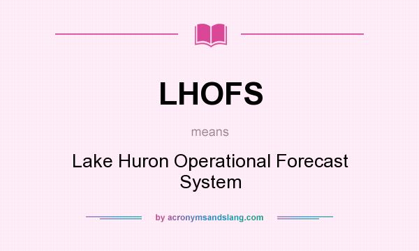 What does LHOFS mean? It stands for Lake Huron Operational Forecast System