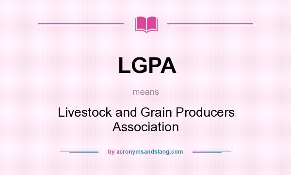 What does LGPA mean? It stands for Livestock and Grain Producers Association