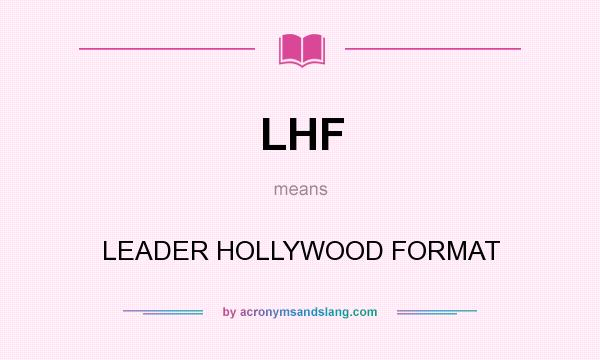 What does LHF mean? It stands for LEADER HOLLYWOOD FORMAT
